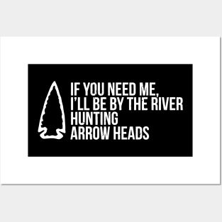 If You Need Me, I'Ll Be At The River Funny Arrowhead Posters and Art